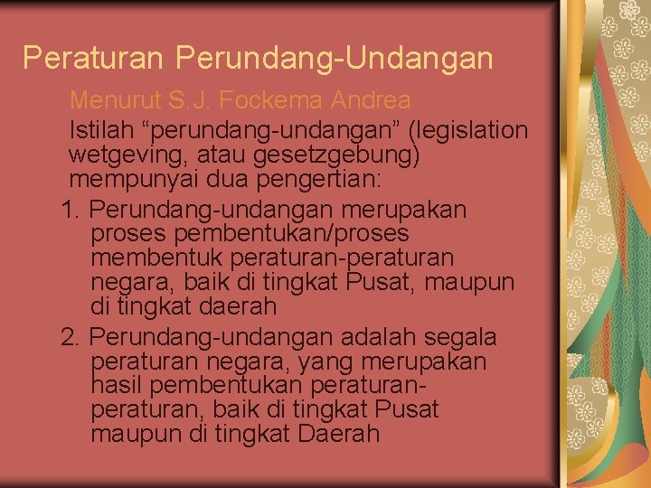 Peraturan Perundang-Undangan Menurut S. J. Fockema Andrea Istilah “perundang-undangan” (legislation wetgeving, atau gesetzgebung) mempunyai