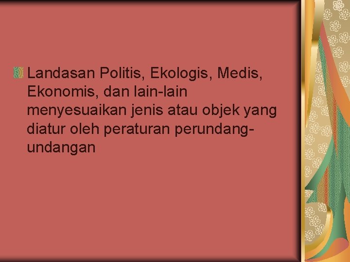 Landasan Politis, Ekologis, Medis, Ekonomis, dan lain-lain menyesuaikan jenis atau objek yang diatur oleh