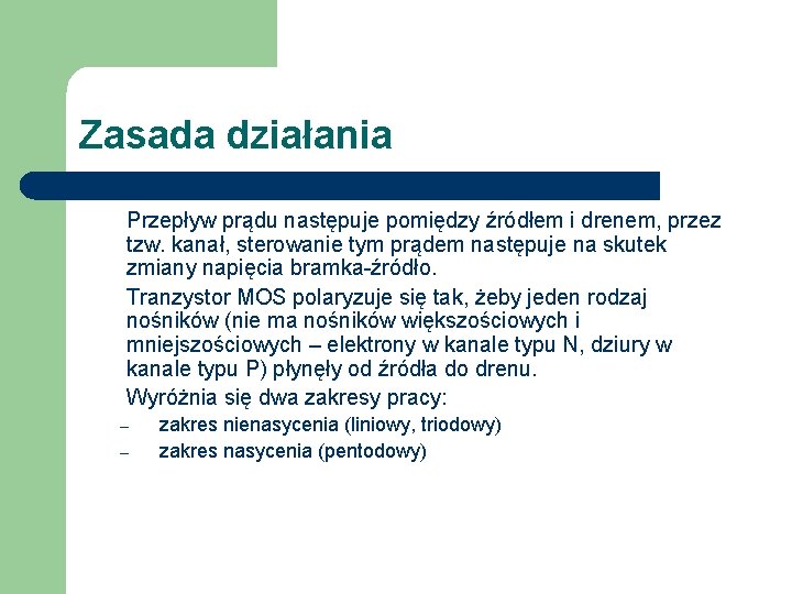 Zasada działania Przepływ prądu następuje pomiędzy źródłem i drenem, przez tzw. kanał, sterowanie tym