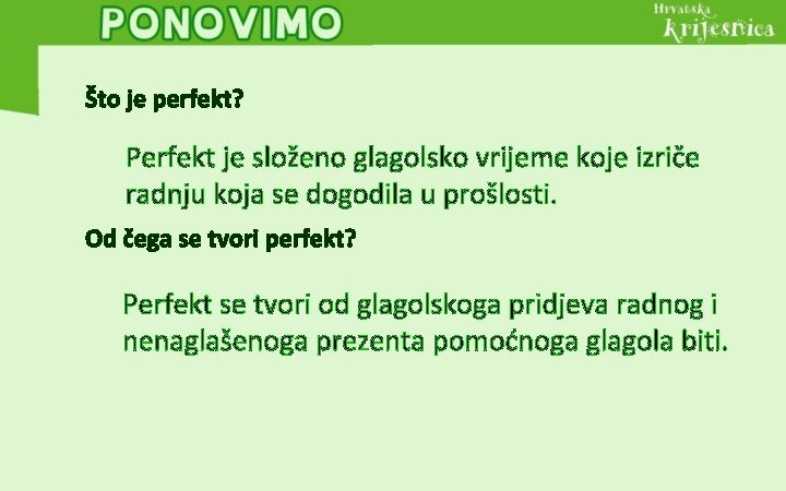 Što je perfekt? Perfekt je složeno glagolsko vrijeme koje izriče radnju koja se dogodila