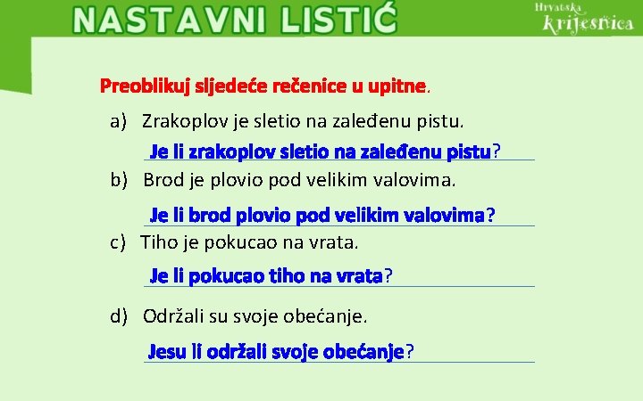 Preoblikuj sljedeće rečenice u upitne. a) Zrakoplov je sletio na zaleđenu pistu. Je li