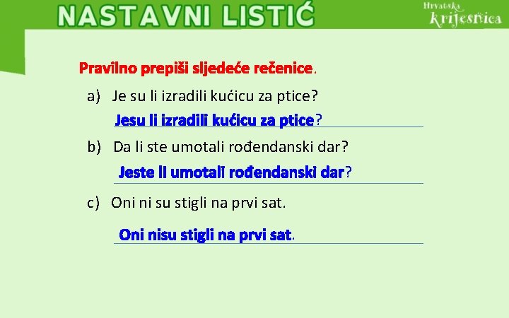 Pravilno prepiši sljedeće rečenice. a) Je su li izradili kućicu za ptice? Jesu li