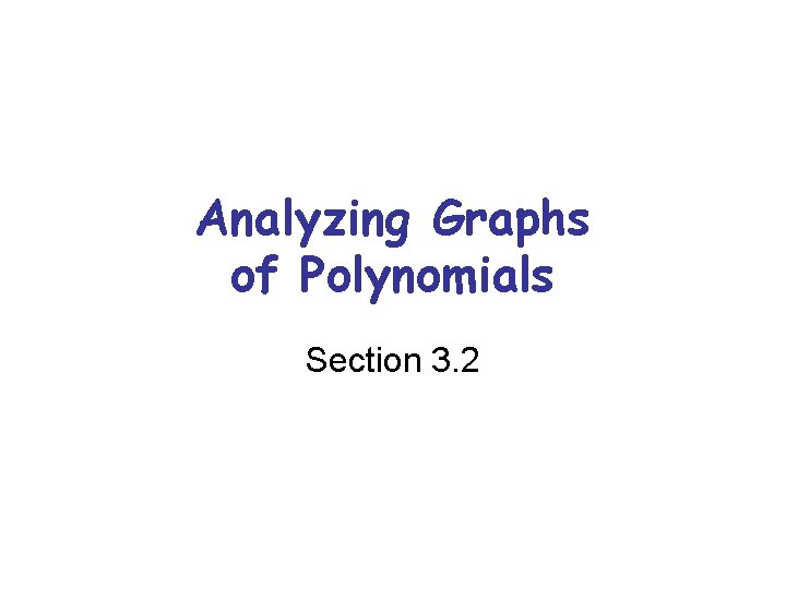 Analyzing Graphs of Polynomials Section 3. 2 