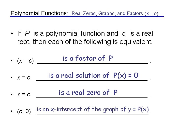 Polynomial Functions: Real Zeros, Graphs, and Factors (x – c) • If P is