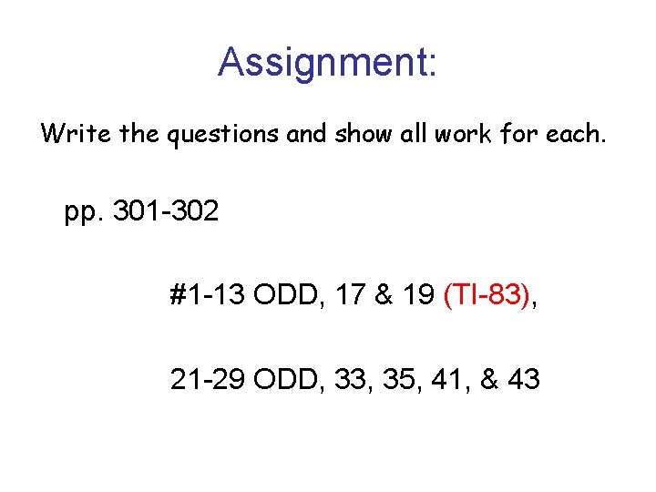 Assignment: Write the questions and show all work for each. pp. 301 -302 #1