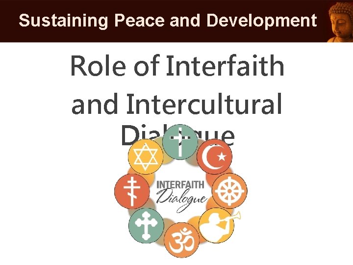 Sustaining Peace and Development Role of Interfaith and Intercultural Dialogue Sustaining Peace and Development Role of Interfaith and Intercultural Dialogue