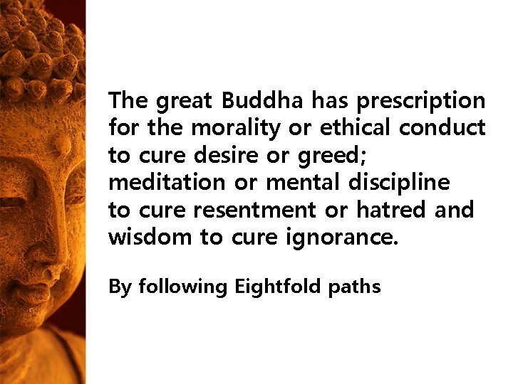 The great Buddha has prescription for the morality or ethical conduct to cure desire The great Buddha has prescription for the morality or ethical conduct to cure desire