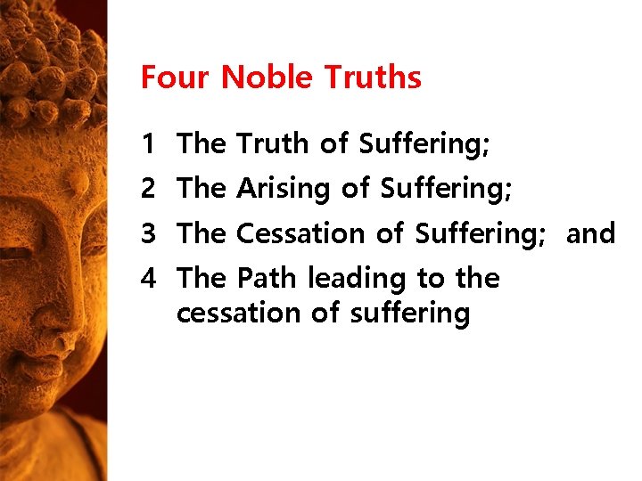 Four Noble Truths 1 The Truth of Suffering; 2 The Arising of Suffering; 3 Four Noble Truths 1 The Truth of Suffering; 2 The Arising of Suffering; 3