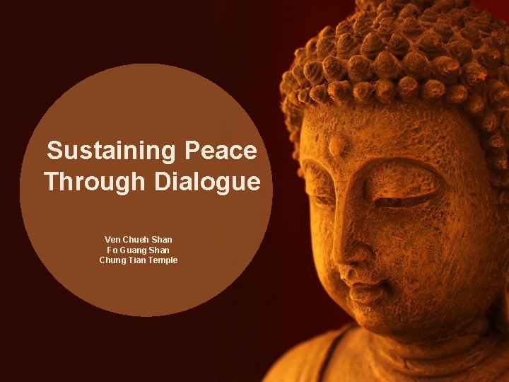 Sustaining Peace Through Dialogue Ven Chueh Shan Fo Guang Shan Chung Tian Temple Sustaining Peace Through Dialogue Ven Chueh Shan Fo Guang Shan Chung Tian Temple