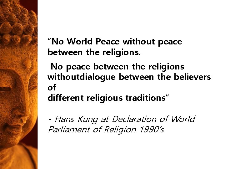 “No World Peace without peace between the religions. No peace between the religions withoutdialogue “No World Peace without peace between the religions. No peace between the religions withoutdialogue