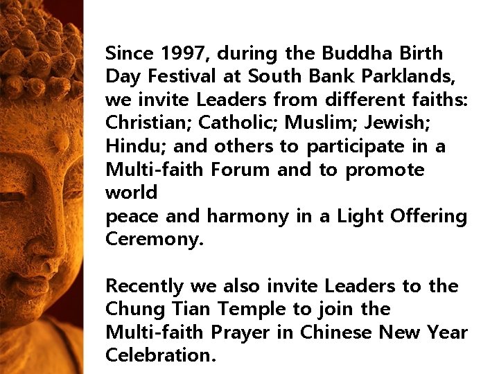 Since 1997, during the Buddha Birth Day Festival at South Bank Parklands, we invite Since 1997, during the Buddha Birth Day Festival at South Bank Parklands, we invite