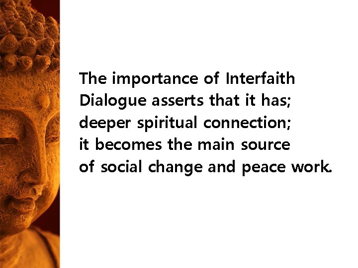 The importance of Interfaith Dialogue asserts that it has; deeper spiritual connection; it becomes The importance of Interfaith Dialogue asserts that it has; deeper spiritual connection; it becomes