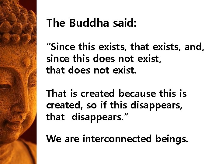 The Buddha said: “Since this exists, that exists, and, since this does not exist, The Buddha said: “Since this exists, that exists, and, since this does not exist,