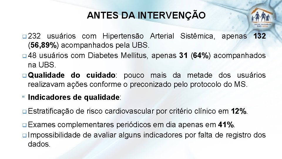 ANTES DA INTERVENÇÃO q 232 usuários com Hipertensão Arterial Sistêmica, apenas 132 (56, 89%)