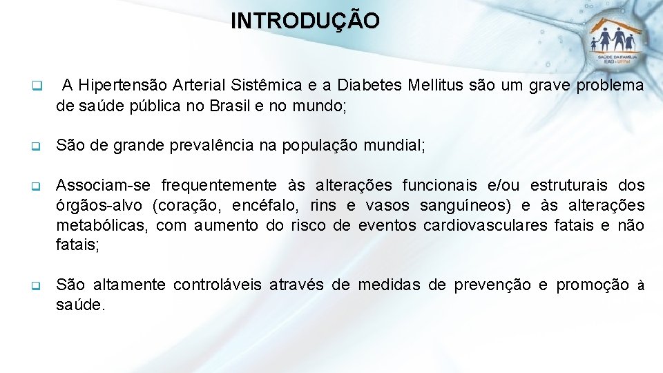 INTRODUÇÃO q A Hipertensão Arterial Sistêmica e a Diabetes Mellitus são um grave problema