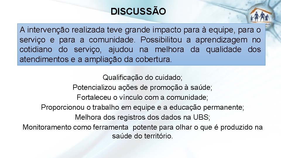 DISCUSSÃO A intervenção realizada teve grande impacto para à equipe, para o serviço e