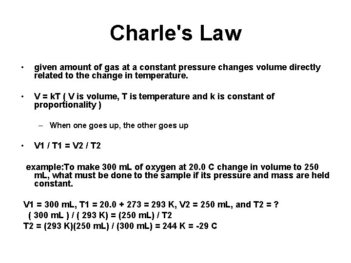 Charle's Law • given amount of gas at a constant pressure changes volume directly