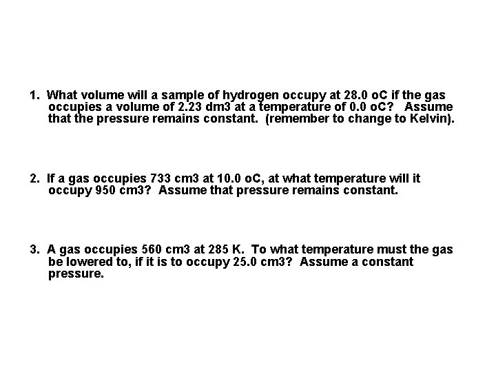 1. What volume will a sample of hydrogen occupy at 28. 0 o. C