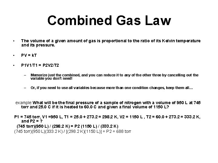 Combined Gas Law • The volume of a given amount of gas is proportional
