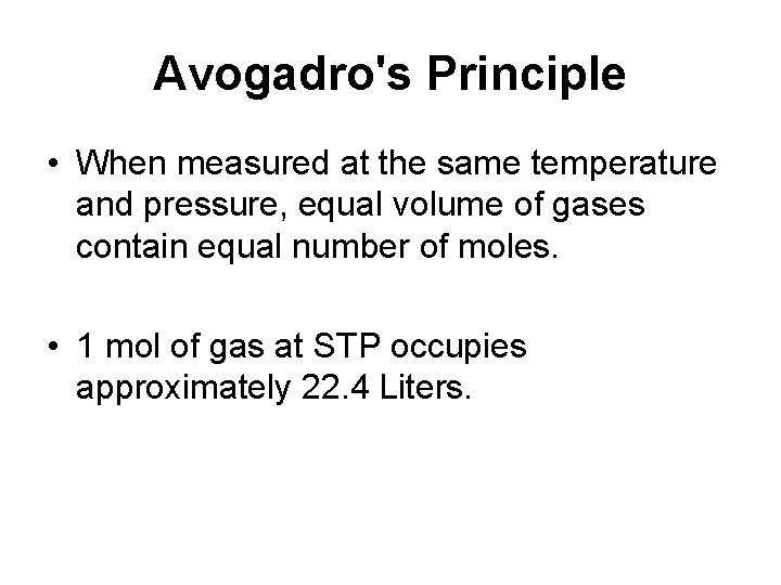 Avogadro's Principle • When measured at the same temperature and pressure, equal volume of