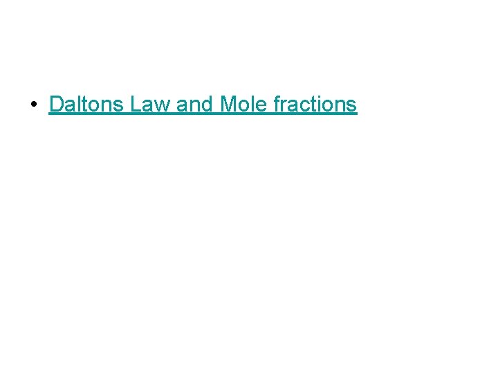  • Daltons Law and Mole fractions 