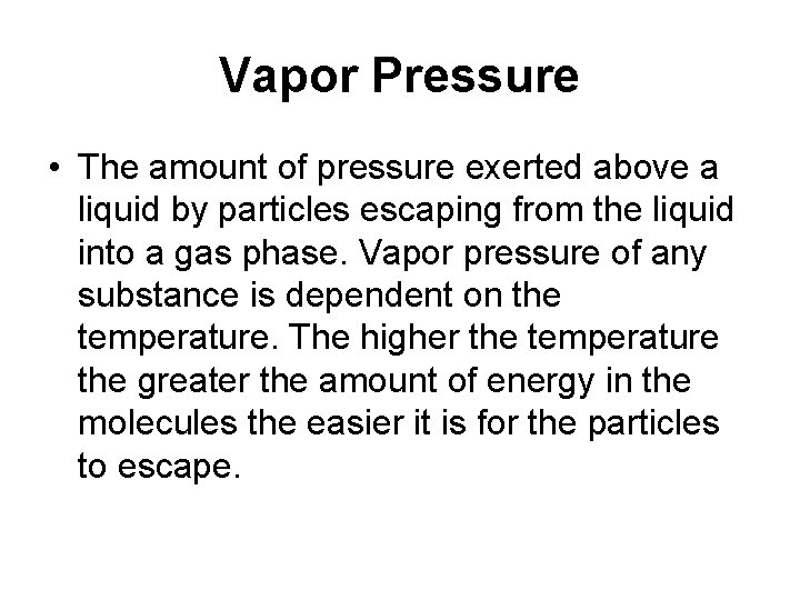 Vapor Pressure • The amount of pressure exerted above a liquid by particles escaping