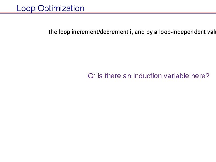 Loop Optimization the loop increment/decrement i, and by a loop-independent valu Q: is there Loop Optimization the loop increment/decrement i, and by a loop-independent valu Q: is there
