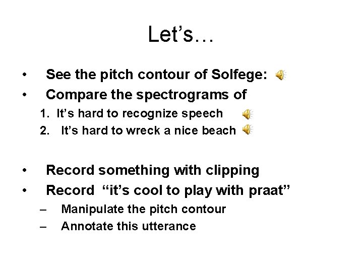 Let’s… • • See the pitch contour of Solfege: Compare the spectrograms of 1.