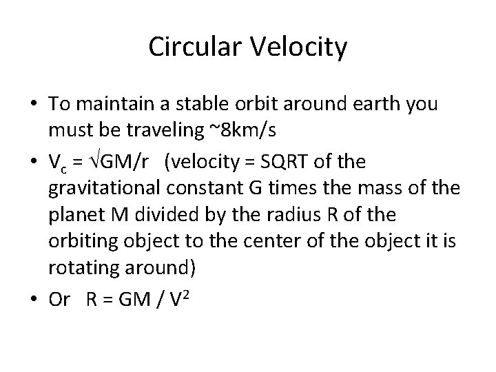 Circular Velocity • To maintain a stable orbit around earth you must be traveling