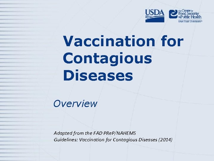 Vaccination for Contagious Diseases Overview Adapted from the FAD PRe. P/NAHEMS Guidelines: Vaccination for Vaccination for Contagious Diseases Overview Adapted from the FAD PRe. P/NAHEMS Guidelines: Vaccination for