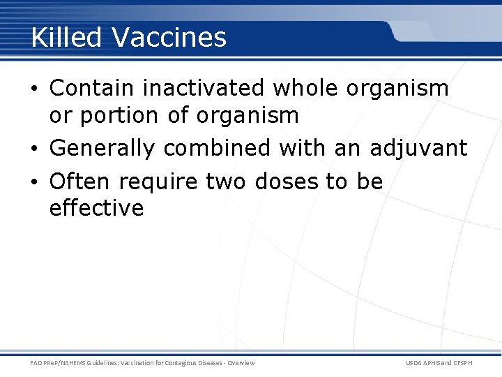 Killed Vaccines • Contain inactivated whole organism or portion of organism • Generally combined Killed Vaccines • Contain inactivated whole organism or portion of organism • Generally combined