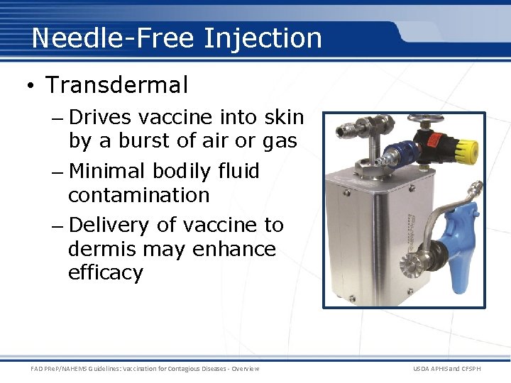 Needle-Free Injection • Transdermal – Drives vaccine into skin by a burst of air Needle-Free Injection • Transdermal – Drives vaccine into skin by a burst of air