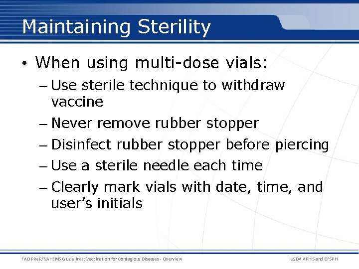 Maintaining Sterility • When using multi-dose vials: – Use sterile technique to withdraw vaccine Maintaining Sterility • When using multi-dose vials: – Use sterile technique to withdraw vaccine