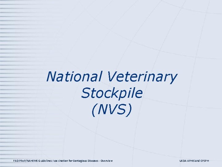 National Veterinary Stockpile (NVS) FAD PRe. P/NAHEMS Guidelines: Vaccination for Contagious Diseases - Overview National Veterinary Stockpile (NVS) FAD PRe. P/NAHEMS Guidelines: Vaccination for Contagious Diseases - Overview