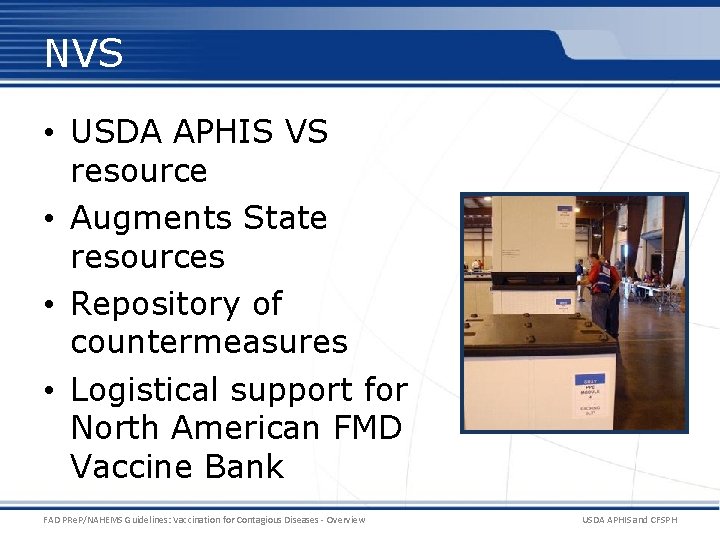 NVS • USDA APHIS VS resource • Augments State resources • Repository of countermeasures NVS • USDA APHIS VS resource • Augments State resources • Repository of countermeasures