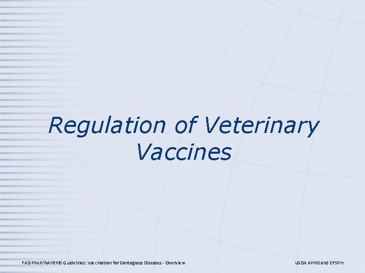 Regulation of Veterinary Vaccines FAD PRe. P/NAHEMS Guidelines: Vaccination for Contagious Diseases - Overview Regulation of Veterinary Vaccines FAD PRe. P/NAHEMS Guidelines: Vaccination for Contagious Diseases - Overview