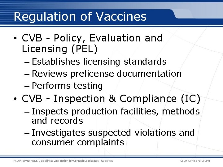 Regulation of Vaccines • CVB - Policy, Evaluation and Licensing (PEL) – Establishes licensing Regulation of Vaccines • CVB - Policy, Evaluation and Licensing (PEL) – Establishes licensing