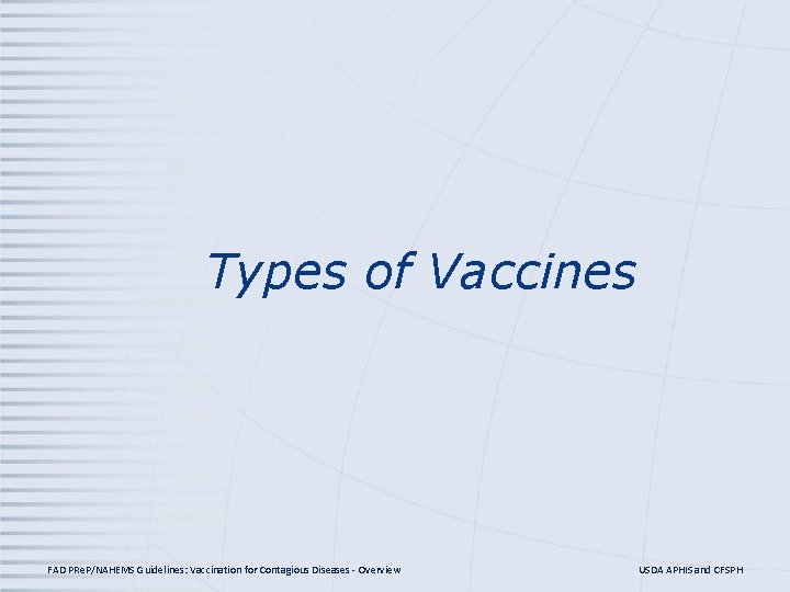 Types of Vaccines FAD PRe. P/NAHEMS Guidelines: Vaccination for Contagious Diseases - Overview USDA Types of Vaccines FAD PRe. P/NAHEMS Guidelines: Vaccination for Contagious Diseases - Overview USDA