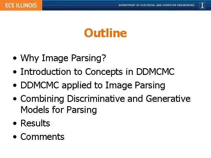 Outline • • Why Image Parsing? Introduction to Concepts in DDMCMC applied to Image