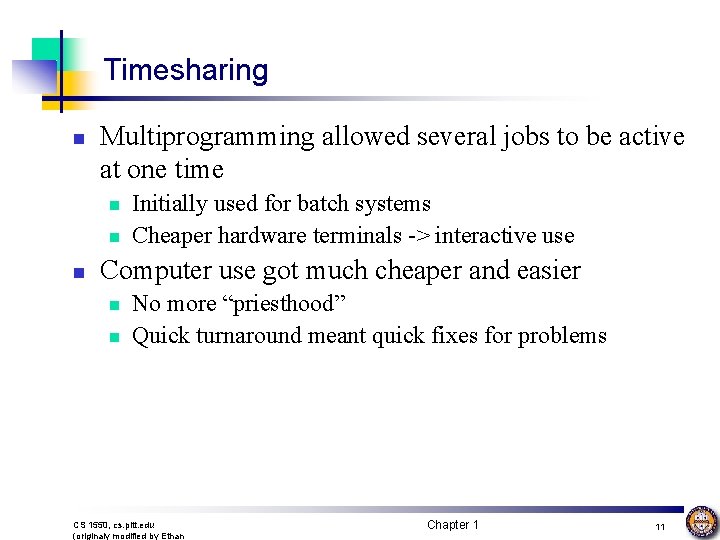 Timesharing n Multiprogramming allowed several jobs to be active at one time n n