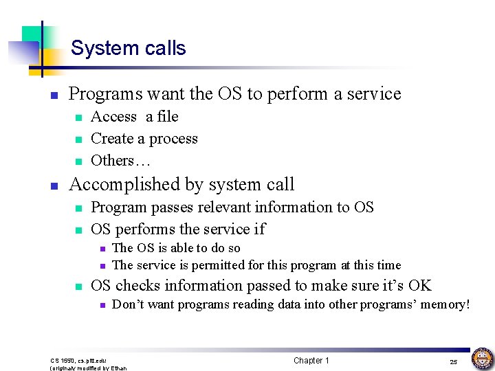 System calls n Programs want the OS to perform a service n n Access