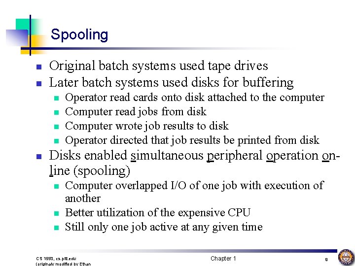 Spooling n n Original batch systems used tape drives Later batch systems used disks