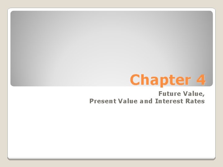 Chapter 4 Future Value, Present Value and Interest Rates 