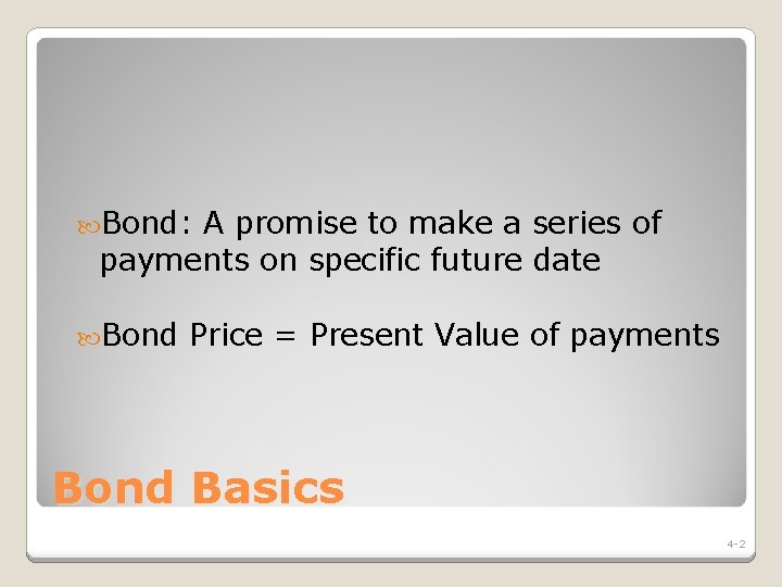  Bond: A promise to make a series of payments on specific future date