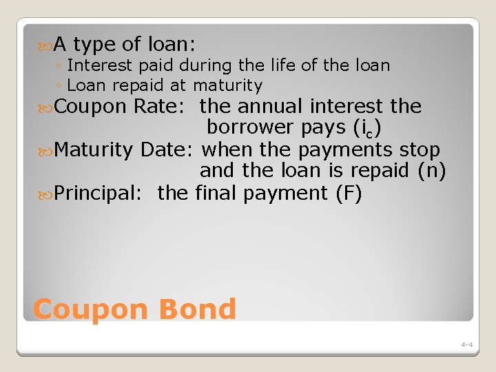  A type of loan: ◦ Interest paid during the life of the loan