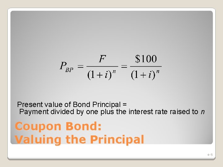 Present value of Bond Principal = Payment divided by one plus the interest rate