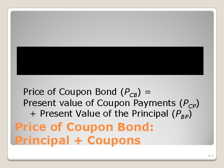 Price of Coupon Bond (PCB) = Present value of Coupon Payments (PCP) + Present