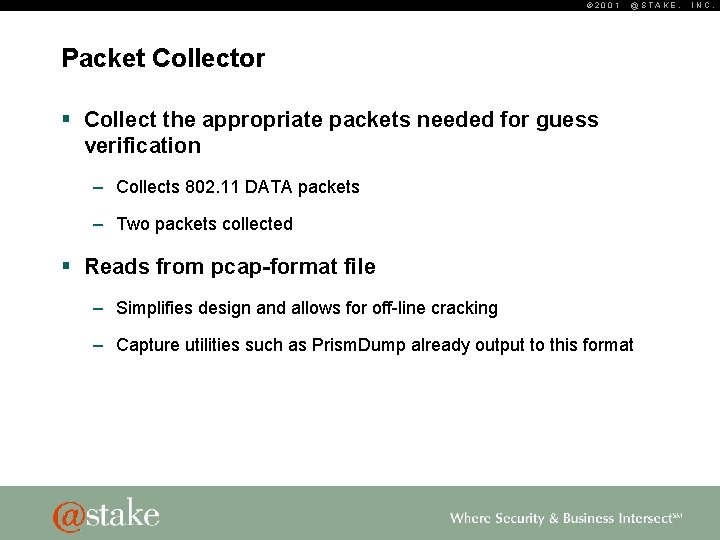 © 2001 @STAKE, Packet Collector § Collect the appropriate packets needed for guess verification