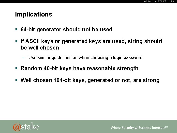 © 2001 @STAKE, Implications § 64 -bit generator should not be used § If