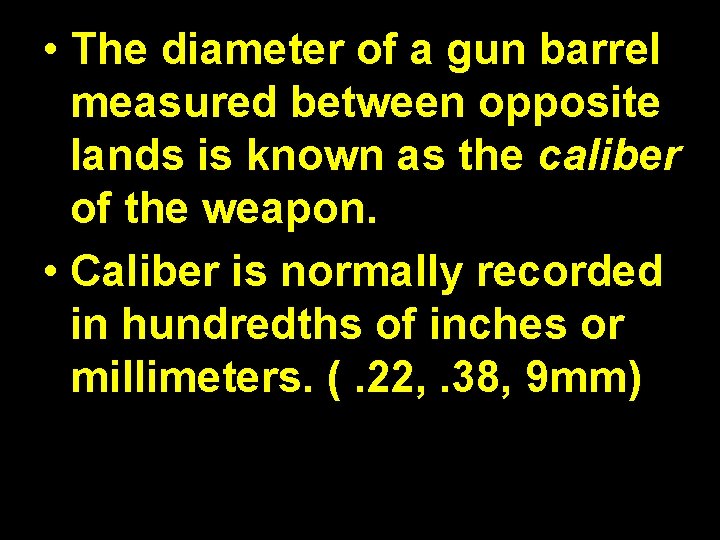 • The diameter of a gun barrel measured between opposite lands is known